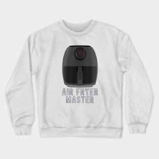 Air Fryer Master Crewneck Sweatshirt